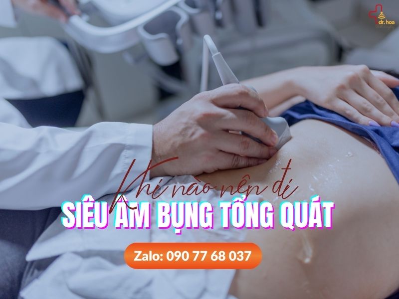 Khi nào nên đi siêu âm bụng tổng quát định kỳ.